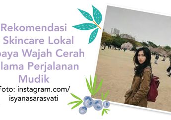 7 Skincare Lokal Supaya Wajah Cerah Selama Perjalanan Mudik