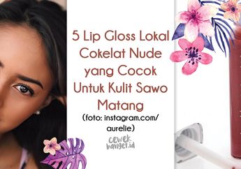 5 Lip Gloss Lokal Cokelat Nude yang Cocok Untuk Kulit Sawo Matang