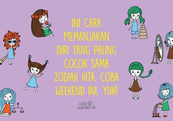 Cara Memanjakan Diri Sesuai Zodiak Kita. Coba Weekend Ini, Yuk!
