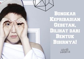 Yuk, Bongkar Kepribadian Gebetan, Dilihat dari Bentuk Bibirnya!