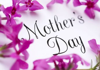Hari Ibu : Kumpulan Ucapan Selamat Hari Ibu untuk Mengungkapkan Rasa Cintamu