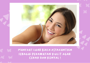 Jarang Diketahui, Ini Manfaat Luar Biasa Astaxanthin yang Bisa Merawat Kulit Agar Makin Cerah!
