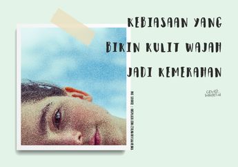 Hindari Kebiasaan Ini yang Bikin Kulit Wajah Kita Jadi Kemerahan!