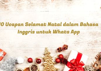 Natal 2019: 10 Ucapan Selamat Natal dalam Bahasa Inggris, Cocok untuk Dikirim via Whats App!