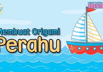 Jadi Transportasi Air, yuk, Berkreasi Membuat Origami Perahu!