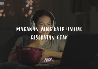 Otak Kita Bakal Sehat Kalau Konsumsi 5 Makanan Ini. Sudah Tahu?