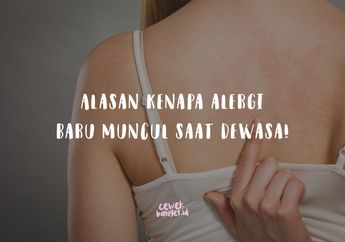 Kecil Enggak Alergi, Pas Dewasa Tiba-tiba Punya Alergi. Kok Bisa?