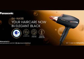  Hair Dryer Panasonic EH-NA98 Mampu Merawat Total Rambut, Kulit Kepala, hingga Kulit Wajah