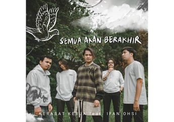 Kerabat Kerja Gandeng Ifan Ohsi dan Keluarkan Lagu Baru: Semua akan Berakhir