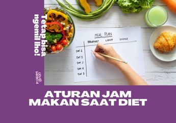 Aturan Jam Makan Saat Diet yang Enggak Bakal Bikin Sengsara!