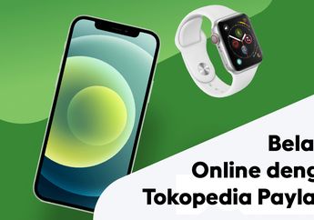Enggak Cuma Gadget, 5 Hal Ini Bisa Dibeli Menggunakan Tokopedia Paylater
