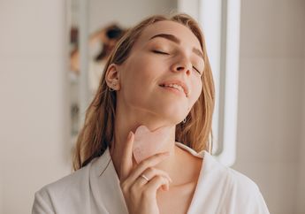 Manfaat Praktik Gua Sha Secara Rutin, Apakah Efektif Meniruskan Wajah?