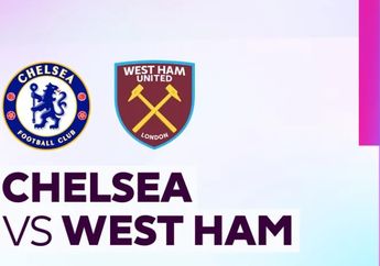Link Live Streaming Chelsea vs West Ham di Premier League Besok Dini Hari