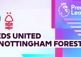 Link Live Streaming Leeds United vs Nottingham Forest di Premier League Besok Dini Hari