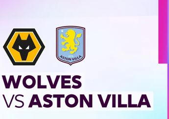 Link Live Streaming Wolves vs Aston Villa di Premier League Besok Dini Hari