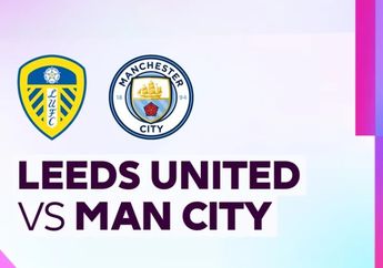 Link Live Streaming Leeds United vs Man City di Premier League Besok Dini Hari