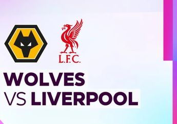 Link Live Streaming Wolves vs Liverpool di Premier League Besok Dini Hari