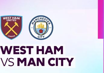 Link Live Streaming West Ham vs Man City di Premier League Besok Dini Hari
