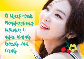 6 Sheet Mask Mengandung Vitamin C agar Wajah Bersih dan Cerah. Wajib Punya!
