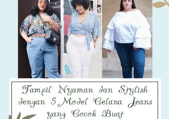 Tampil Nyaman dan Stylish dengan 5 Model Celana Jeans yang Cocok Buat Cewek Gemuk