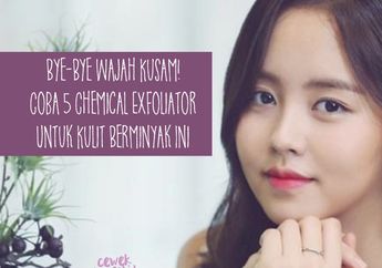 Bye-bye Wajah Kusam! Coba 5 Chemical Exfoliator Untuk Kulit Berminyak