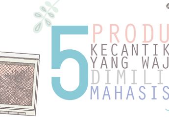 5 Produk Kecantikan Yang Wajib Dimiliki Mahasiswi