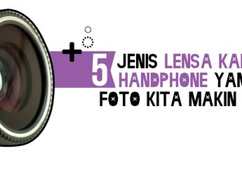 5 Jenis Lensa Kamera Handphone yang Bikin Foto Kita Makin Keren