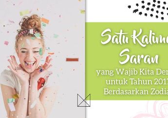 Satu Kalimat Saran yang Wajib Kita Dengar untuk Tahun 2017, Berdasarkan Zodiak