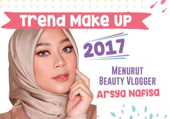 Trend Make Up 2017 Menurut Beauty Vlogger Arsya Nafisa
