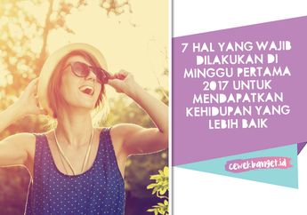 7 Hal yang Wajib Dilakukan di Minggu Pertama 2017 Untuk Mendapatkan Kehidupan yang Lebih Baik