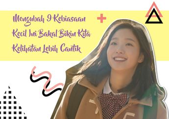 Mengubah 9 Kebiasaan Kecil Ini Bakal Bikin Kita Kelihatan Lebih Cantik