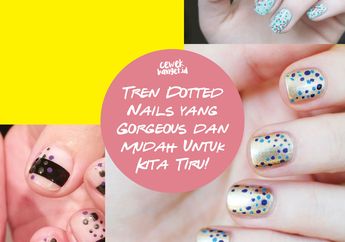 Tren Dotted Nails yang Gorgeous dan Mudah Untuk Kita Tiru!