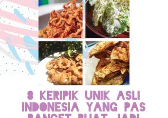8 Keripik Unik Asli Indonesia yang Pas Banget Buat Jadi Cemilan