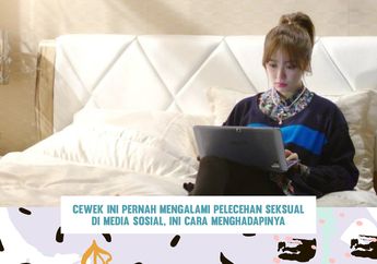 Cewek Ini Pernah Mengalami Pelecehan Seksual di Media Sosial, Ini Cara Menghadapinya