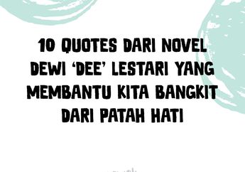 10 Quotes dari Novel Dewi 'Dee' Lestari yang Bikin Kita Bangkit dari Patah Hati