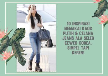 10 Inspirasi Memakai Kaos Putih & Celana Jeans ala Seleb Cewek Korea. Simpel Tapi Keren!