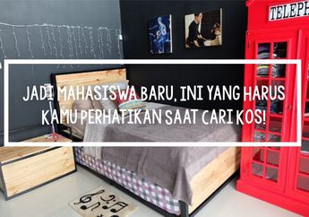 Jadi Mahasiswa Baru, Ini 6 Hal yang Harus Diperhatikan Saat Cari Tempat Kos