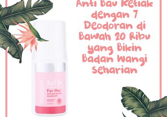 Anti Bau Ketiak dengan 7 Deodoran di Bawah 20 Ribu yang Bikin Badan Wangi Seharian