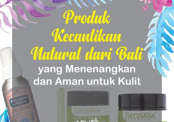 5 Produk Kecantikan Natural dari Bali yang Menenangkan dan Aman Dipakai
