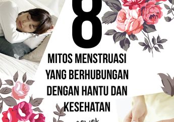 8 Mitos Menstruasi yang Berhubungan dengan Hantu dan Kesehatan