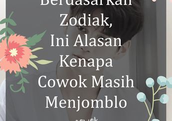 Berdasarkan Zodiak, Ini Alasan Kenapa Cowok Masih Menjomblo