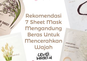 Rekomendasi 7 Sheet Mask Mengandung Beras Untuk Mencerahkan Wajah