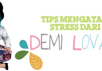 Demi Lovato: Tips Mengatasi Stress