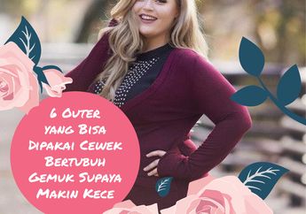 6 Outer yang Bisa Dipakai Cewek Bertubuh Gemuk Supaya Makin Kece