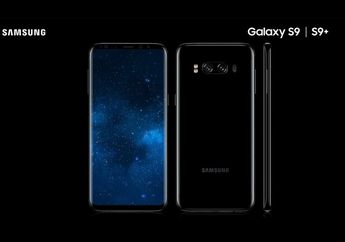 Mengulik Spesifikasi Final Samsung Galaxy S9 dan S9 Plus