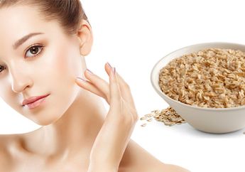 Nggak Hanya Buat Sarapan, Oatmeal Ternyata Punya Banyak Manfaat Untuk Kecantikan Wajah, Apa Saja ya?