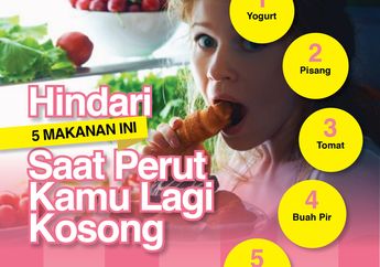 Punya Masalah Lambung? Hindari 5 Makanan Ini Saat Perut Kamu Kosong