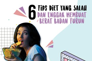6 Tips Diet yang Salah & Enggak Membuat Berat Badan Turun 