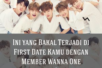Ini yang Bakal Terjadi di First Date Kamu dengan Member Wanna One 
