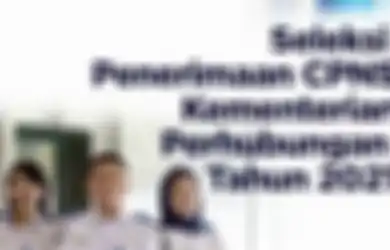 Pendaftaran CPNS 2021 Dibuka Sebelum 30 Juni, Kemenhub Buka 2.445 Lowongan untuk Lulusan SMA Hingga S2, Ini Dokumen yang Dibutuhkan